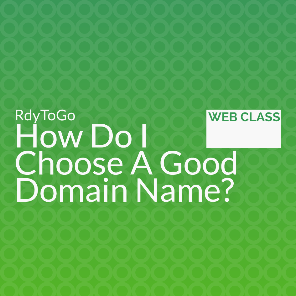 Web class - How Do I Choose A Good Domain Name?