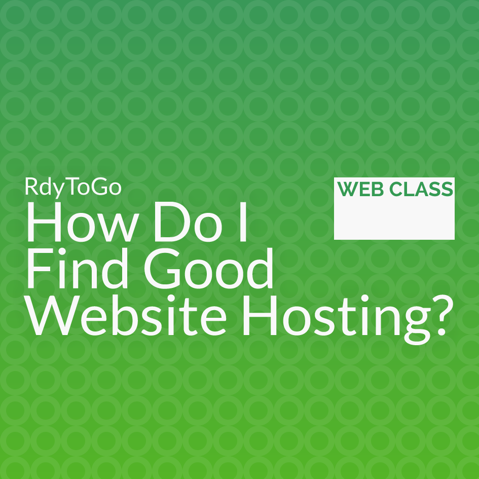 Web class - How Do I FInd Good Website Hosting?