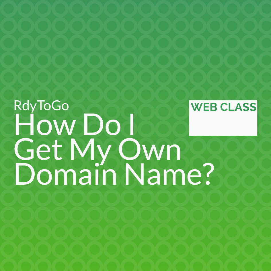 Web class - How Do I Get My Own Domain Name?