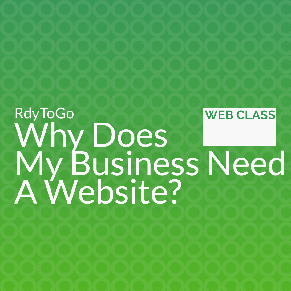 Web class - Why Does My Business Need A Website?